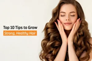 Best Tips to Grow Long Hair Healthy and Strong